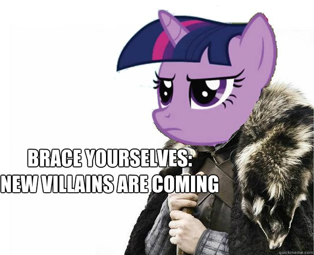 Brace Yourselves:
New villains are coming  