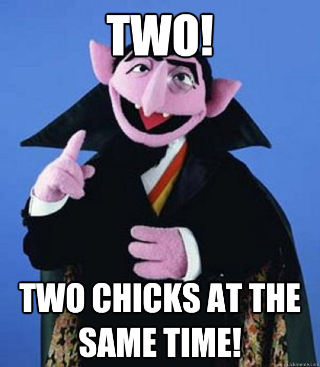 Two! Two chicks at the same time! - Two! Two chicks at the same time!  Counting Hobbits