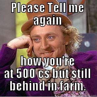 PLEASE TELL ME AGAIN HOW YOU'RE AT 500 CS BUT STILL BEHIND IN FARM. Condescending Wonka