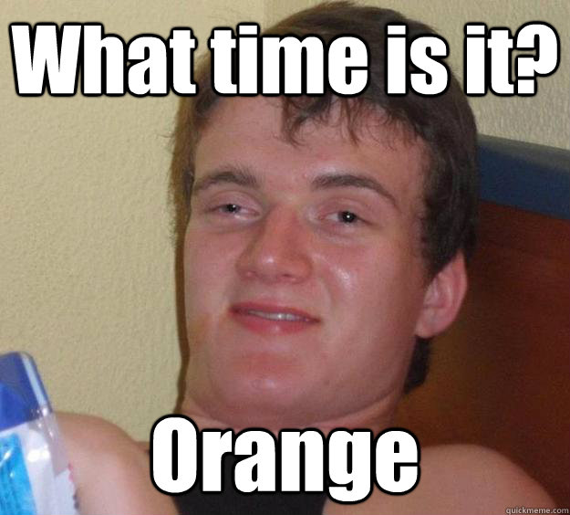 What time is it? Orange - What time is it? Orange  10 Guy