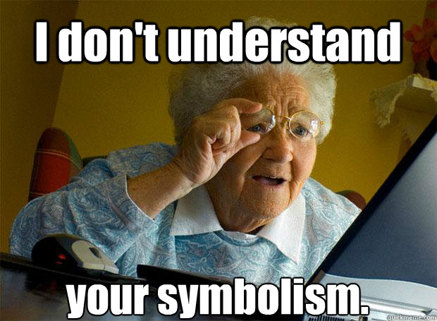 I don't understand your symbolism.   - I don't understand your symbolism.    Grandma finds the Internet