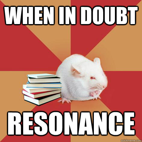 when in doubt resonance  Science Major Mouse