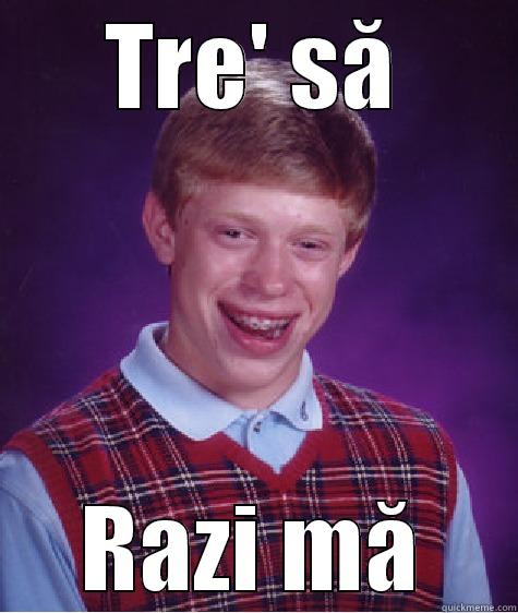 Laba ma - TRE' SĂ RAZI MĂ Bad Luck Brian