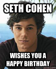 Seth cohen wishes you a happy birthday - Seth cohen wishes you a happy birthday  Misc