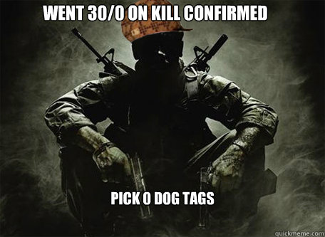 Went 30/0 on Kill Confirmed Pick 0 dog tags  