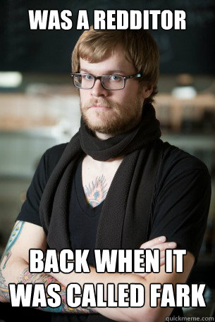 Was a redditor back when it was called fark Caption 3 goes here  Hipster Barista