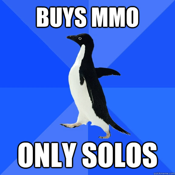 buys mmo only solos  Socially Awkward Penguin