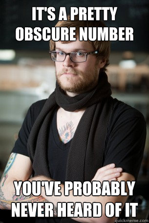 It's a pretty obscure number You've probably never heard of it  Hipster Barista