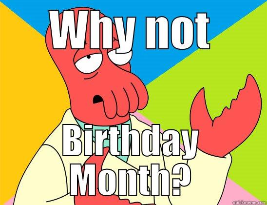 WHY NOT BIRTHDAY MONTH? Futurama Zoidberg 