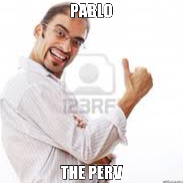 PABLO THE PERV  