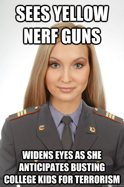 SEES yellow nerf guns widens eyes as she anticipates busting college kids for terrorism - SEES yellow nerf guns widens eyes as she anticipates busting college kids for terrorism  Misc