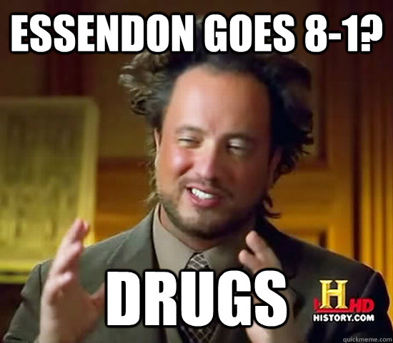 Essendon goes 8-1? Drugs - Essendon goes 8-1? Drugs  Ancient Aliens