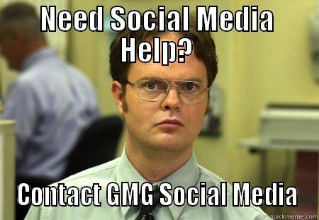 NEED SOCIAL MEDIA HELP? CONTACT GMG SOCIAL MEDIA Schrute