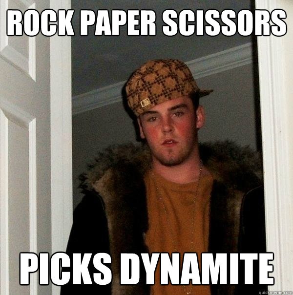 Rock Paper Scissors Picks Dynamite - Rock Paper Scissors Picks Dynamite  Scumbag Steve