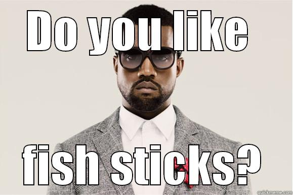 Kanyes 808's - DO YOU LIKE  FISH STICKS? Misc