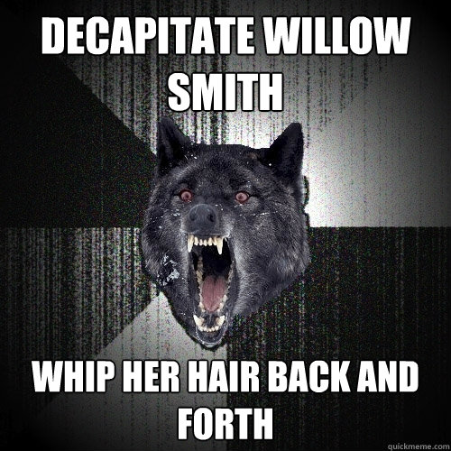 Decapitate Willow Smith Whip her hair back and forth  Insanity Wolf