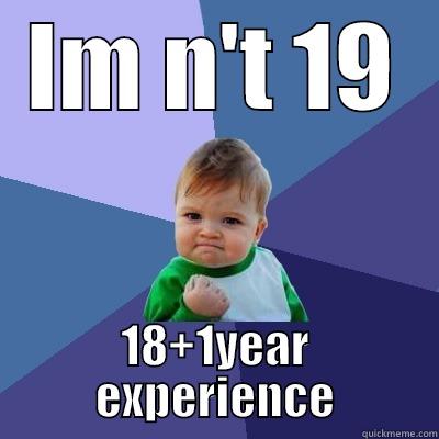 IM N'T 19 18+1YEAR EXPERIENCE Success Kid