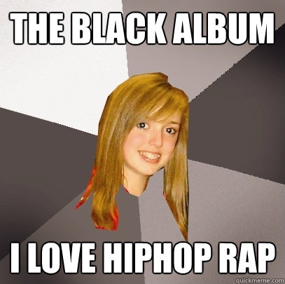 The Black Album I love hiphop rap  Musically Oblivious 8th Grader