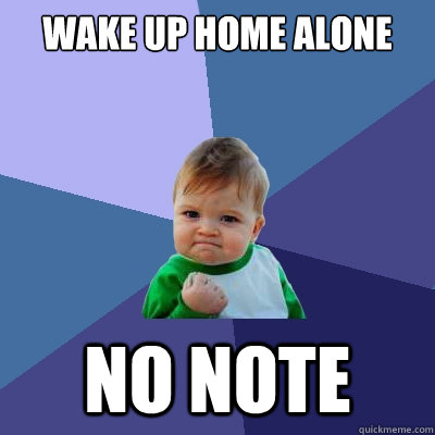 Wake up home alone no note  Success Kid