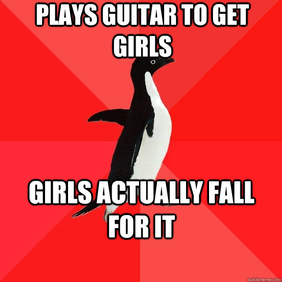 Plays Guitar To Get Girls Girls Actually Fall For It Socially Awesome Penguin Quickmeme 