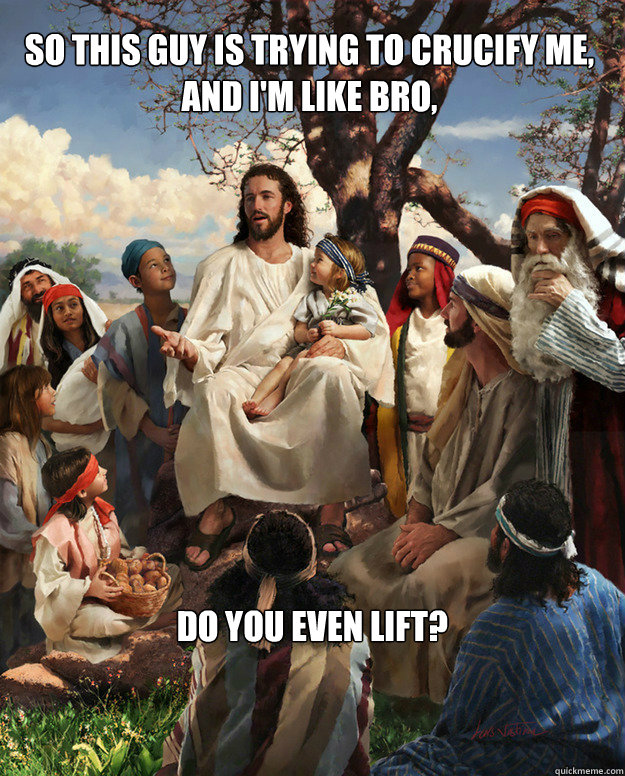 So this guy is trying to crucify me, and i'm like bro,  Do you even lift? - So this guy is trying to crucify me, and i'm like bro,  Do you even lift?  Story Time Jesus