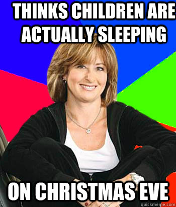 Thinks children are actually sleeping on christmas eve  Sheltering Suburban Mom