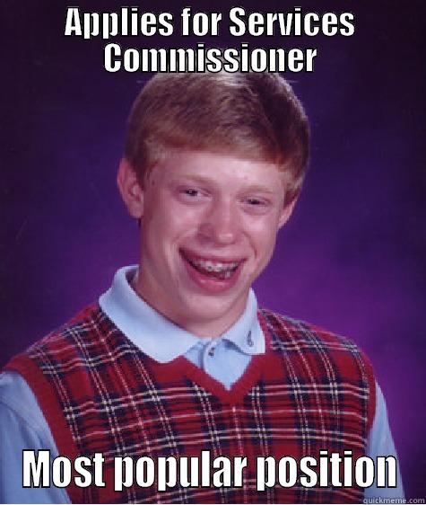 APPLIES FOR SERVICES COMMISSIONER MOST POPULAR POSITION Bad Luck Brian