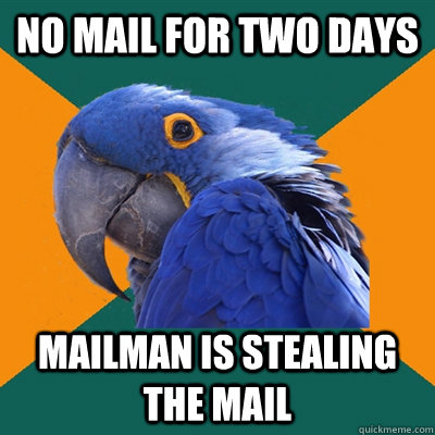 no mail for two days mailman is stealing the mail - no mail for two days mailman is stealing the mail  Paranoid Parrot