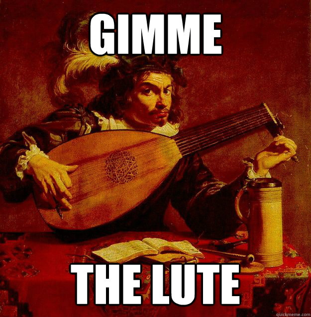 Gimme the lute  