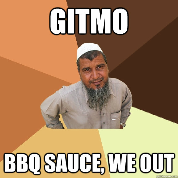 GITMO BBQ SAUCE, WE OUT - GITMO BBQ SAUCE, WE OUT  Ordinary Muslim Man