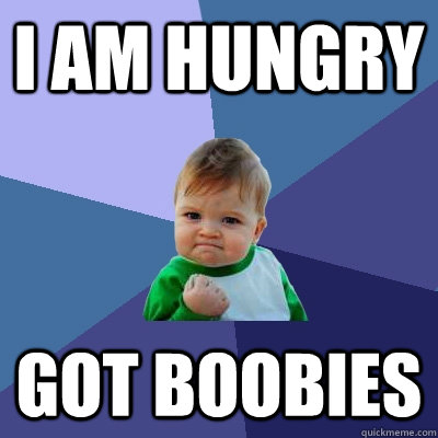 I am hungry Got boobies  - I am hungry Got boobies   Success Kid