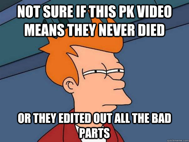 Not sure if this pk video means they never died Or they edited out all the bad parts  Futurama Fry