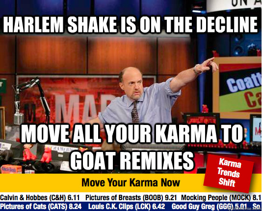 harlem shake is on the decline move all your karma to goat remixes - harlem shake is on the decline move all your karma to goat remixes  Mad Karma with Jim Cramer