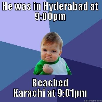 HE WAS IN HYDERABAD AT 9:00PM REACHED KARACHI AT 9:01PM Success Kid