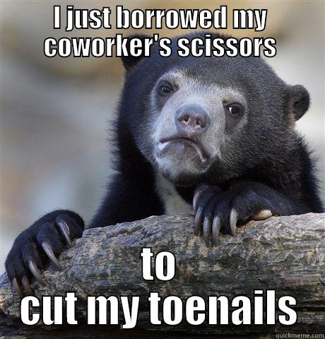 I JUST BORROWED MY COWORKER'S SCISSORS TO CUT MY TOENAILS Confession Bear