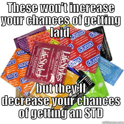 THESE WON'T INCREASE YOUR CHANCES OF GETTING LAID, BUT THEY'LL DECREASE YOUR CHANCES OF GETTING AN STD Misc