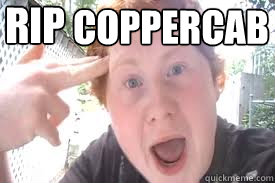 RIP Coppercab  Rest in Peace Coppercab