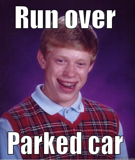 RUN OVER PARKED CAR Bad Luck Brian