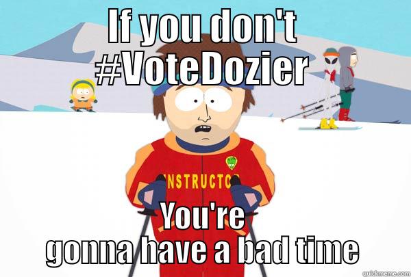 IF YOU DON'T #VOTEDOZIER YOU'RE GONNA HAVE A BAD TIME Super Cool Ski Instructor