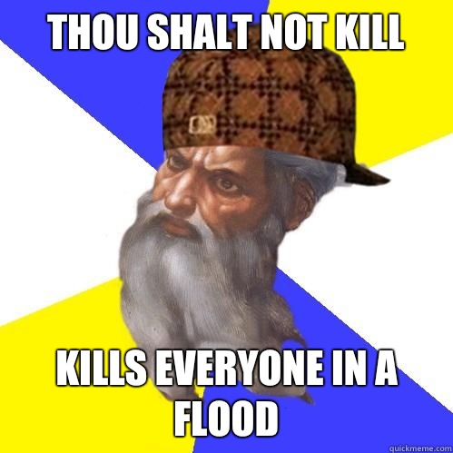 THOU SHALT NOT KILL Kills everyone in a flood  Scumbag God is an SBF