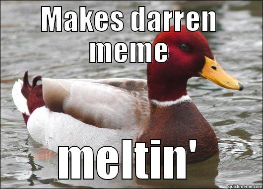 MAKES DARREN MEME MELTIN' Malicious Advice Mallard