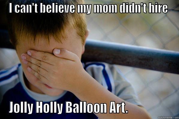 Jolly Holly Balloon Art - I CAN'T BELIEVE MY MOM DIDN'T HIRE JOLLY HOLLY BALLOON ART.                  Confession kid