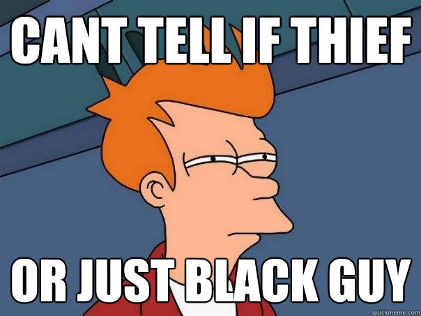 cant tell if thief or just black guy - cant tell if thief or just black guy  Futurama Fry