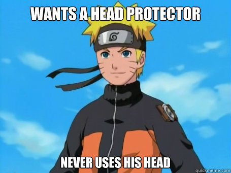 WANTS A HEAD PROTECTOR NEVER USES HIS HEAD  Scumbag Naruto