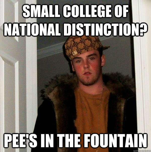 Small college of national distinction? Pee's in the fountain  Scumbag Steve