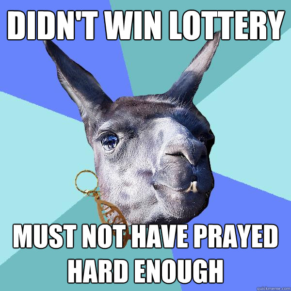 didn't win lottery must not have prayed hard enough  Christian Mama Llama