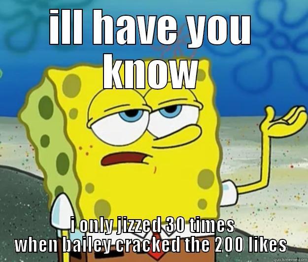 ILL HAVE YOU KNOW I ONLY JIZZED 30 TIMES WHEN BAILEY CRACKED THE 200 LIKES  Tough Spongebob