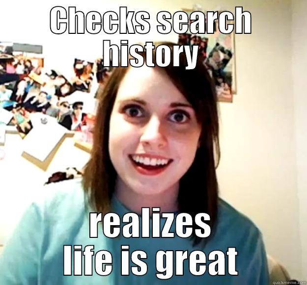 Internet addict - CHECKS SEARCH HISTORY REALIZES LIFE IS GREAT Overly Attached Girlfriend