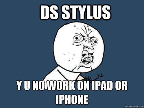 Ds stylus y u no work on ipad or iphone  Y U No