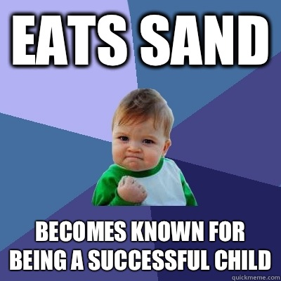 Eats sand Becomes known for being a successful child - Eats sand Becomes known for being a successful child  Success Kid